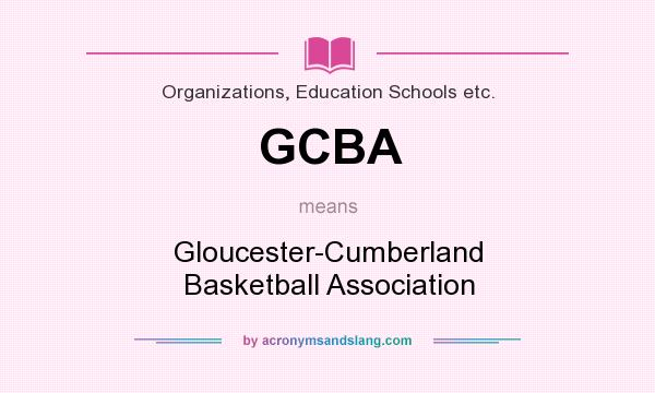 What does GCBA mean? It stands for Gloucester-Cumberland Basketball Association