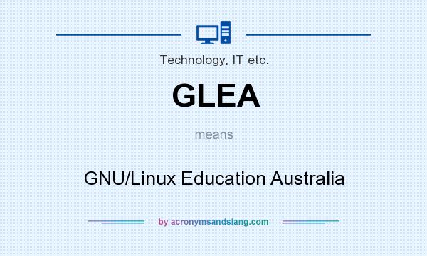 What does GLEA mean? It stands for GNU/Linux Education Australia