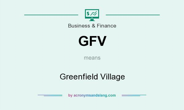 What does GFV mean? It stands for Greenfield Village