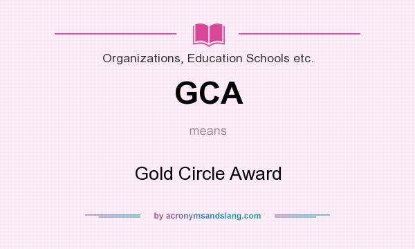 What does GCA mean? It stands for Gold Circle Award