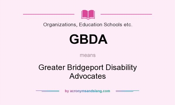 What does GBDA mean? It stands for Greater Bridgeport Disability Advocates