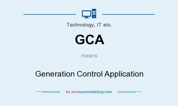What does GCA mean? It stands for Generation Control Application
