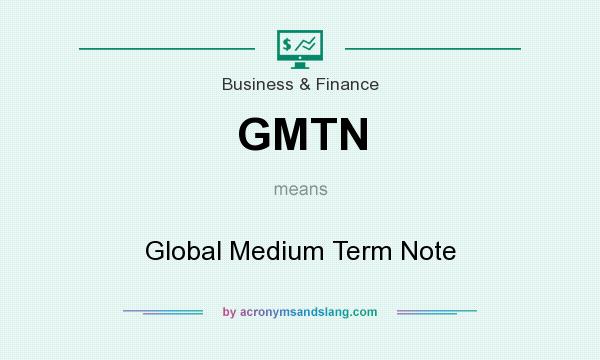 What does GMTN mean? It stands for Global Medium Term Note