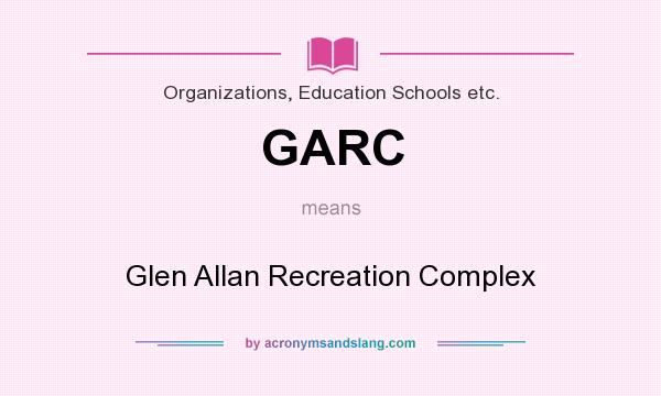 What does GARC mean? It stands for Glen Allan Recreation Complex