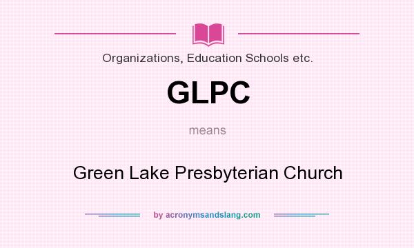 What does GLPC mean? It stands for Green Lake Presbyterian Church