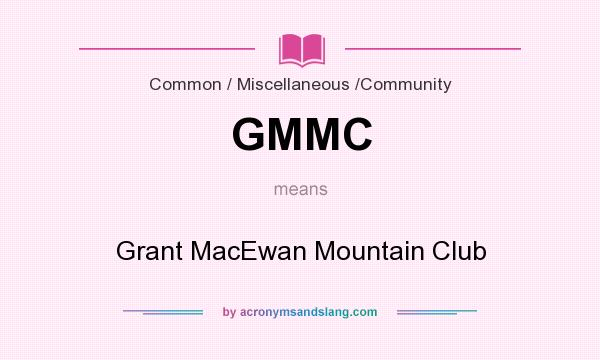 What does GMMC mean? It stands for Grant MacEwan Mountain Club