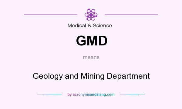 What does GMD mean? It stands for Geology and Mining Department