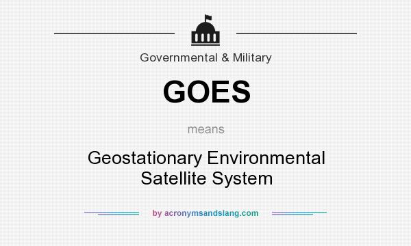 What does GOES mean? It stands for Geostationary Environmental Satellite System