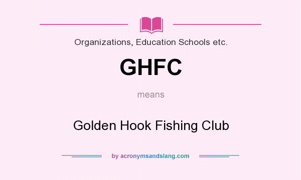 What does GHFC mean? It stands for Golden Hook Fishing Club