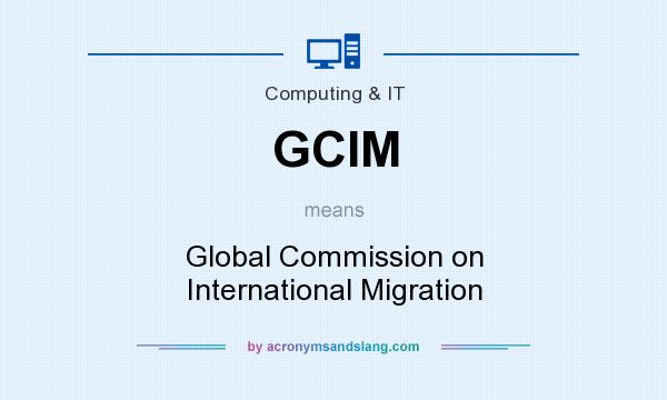 What does GCIM mean? It stands for Global Commission on International Migration