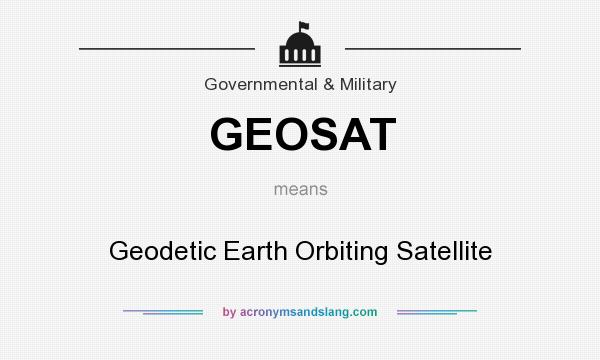 What does GEOSAT mean? It stands for Geodetic Earth Orbiting Satellite