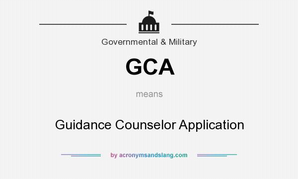 What does GCA mean? It stands for Guidance Counselor Application