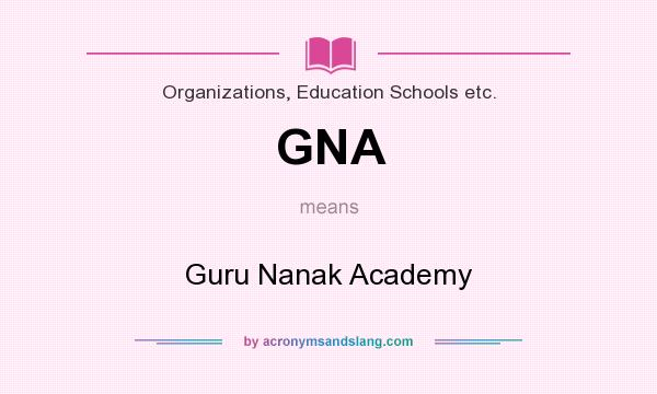What does GNA mean? It stands for Guru Nanak Academy