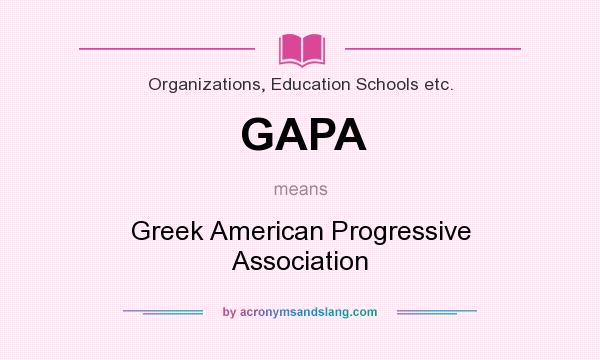 What does GAPA mean? It stands for Greek American Progressive Association
