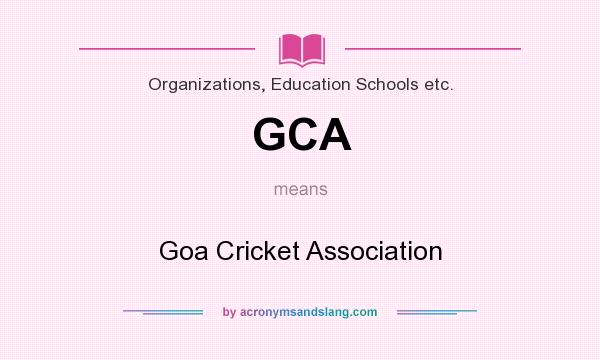 What does GCA mean? It stands for Goa Cricket Association