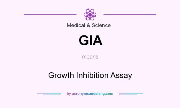 What does GIA mean? It stands for Growth Inhibition Assay
