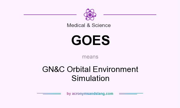 What does GOES mean? It stands for GN&C Orbital Environment Simulation