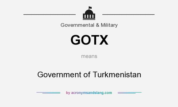 What does GOTX mean? It stands for Government of Turkmenistan