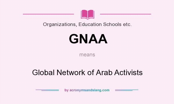 What does GNAA mean? It stands for Global Network of Arab Activists
