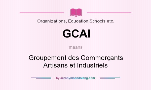 What does GCAI mean? It stands for Groupement des Commerçants Artisans et Industriels
