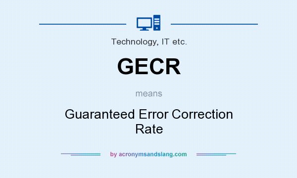 What does GECR mean? It stands for Guaranteed Error Correction Rate