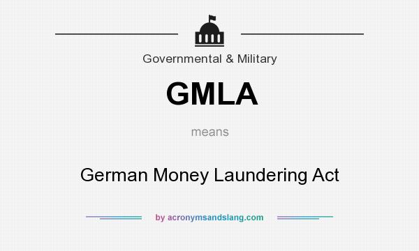 What does GMLA mean? It stands for German Money Laundering Act