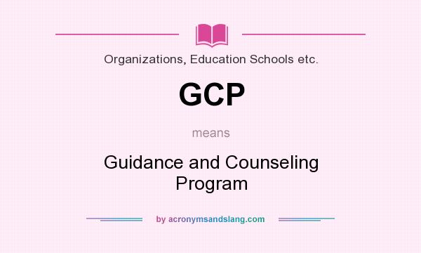 What does GCP mean? It stands for Guidance and Counseling Program