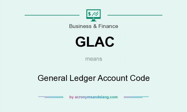 What does GLAC mean? It stands for General Ledger Account Code