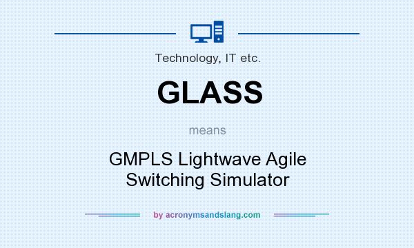 What does GLASS mean? It stands for GMPLS Lightwave Agile Switching Simulator