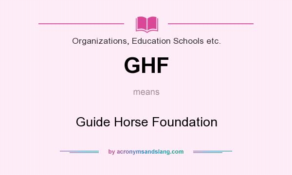 What does GHF mean? It stands for Guide Horse Foundation