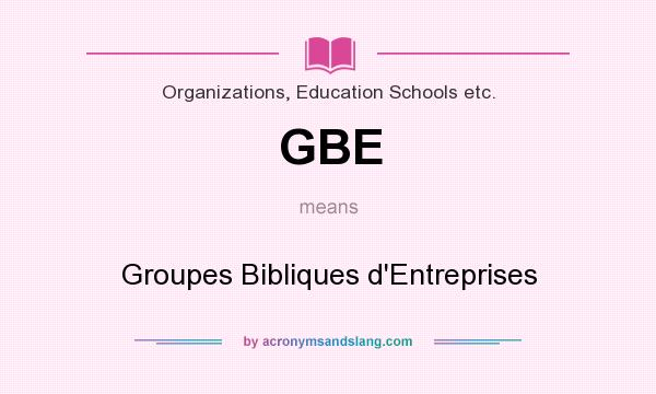 What does GBE mean? It stands for Groupes Bibliques d`Entreprises