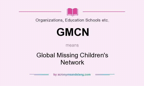 What does GMCN mean? It stands for Global Missing Children`s Network