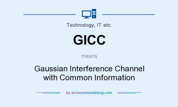 What does GICC mean? It stands for Gaussian Interference Channel with Common Information