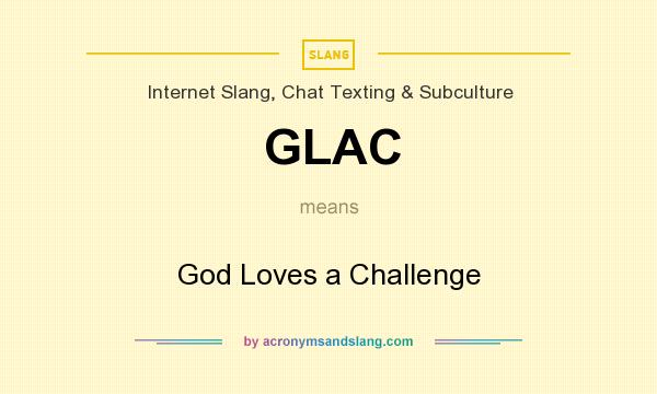 What does GLAC mean? It stands for God Loves a Challenge