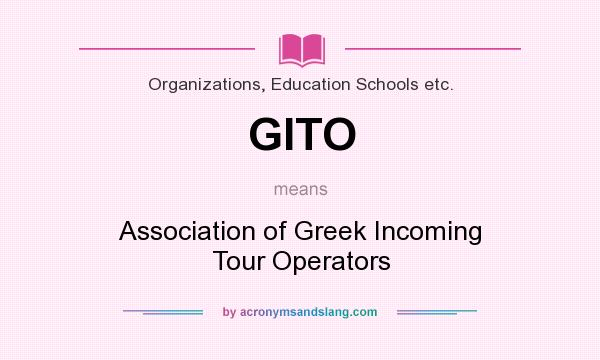 What does GITO mean? It stands for Association of Greek Incoming Tour Operators