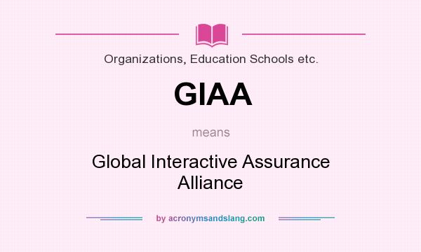 What does GIAA mean? It stands for Global Interactive Assurance Alliance