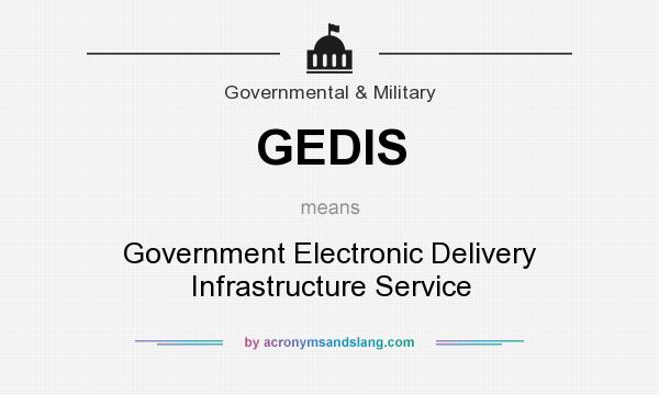 What does GEDIS mean? It stands for Government Electronic Delivery Infrastructure Service