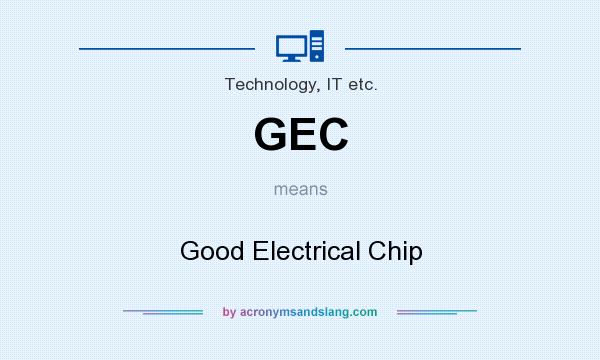 What does GEC mean? It stands for Good Electrical Chip