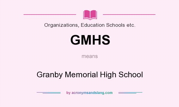 What does GMHS mean? It stands for Granby Memorial High School