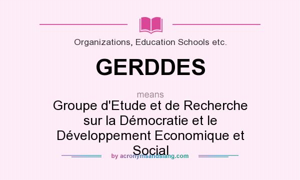 What does GERDDES mean? It stands for Groupe d`Etude et de Recherche sur la Démocratie et le Développement Economique et Social