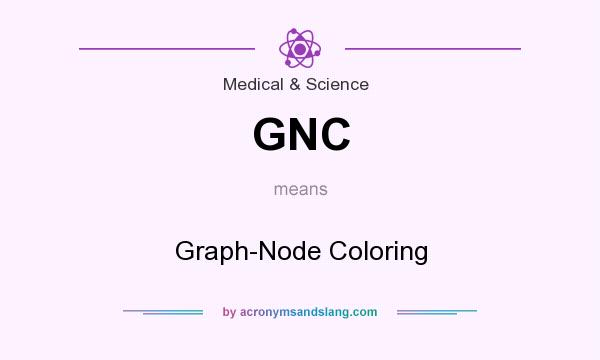What does GNC mean? It stands for Graph-Node Coloring