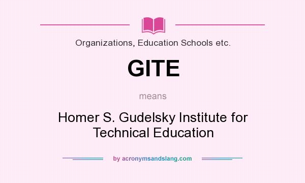 What does GITE mean? It stands for Homer S. Gudelsky Institute for Technical Education