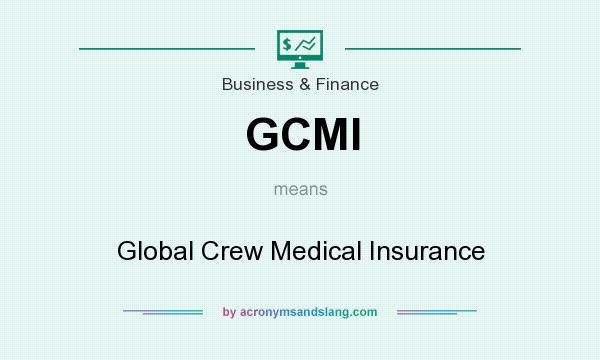 What does GCMI mean? It stands for Global Crew Medical Insurance