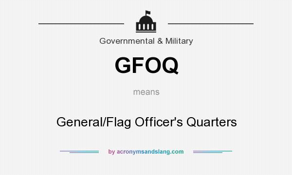 What does GFOQ mean? It stands for General/Flag Officer`s Quarters