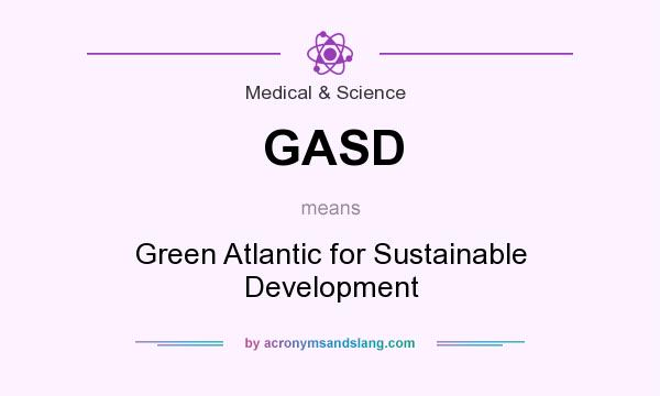 What does GASD mean? It stands for Green Atlantic for Sustainable Development