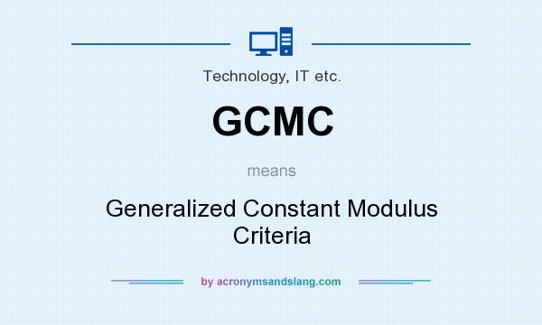 What does GCMC mean? It stands for Generalized Constant Modulus Criteria