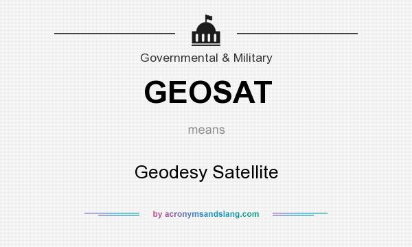 What does GEOSAT mean? It stands for Geodesy Satellite