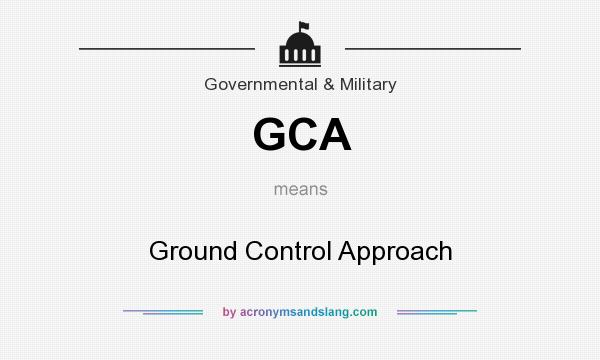 What does GCA mean? It stands for Ground Control Approach