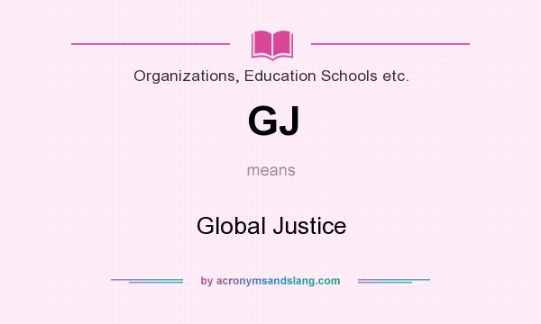 What does GJ mean? It stands for Global Justice