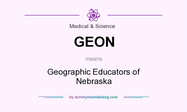 What does GEON mean? It stands for Geographic Educators of Nebraska